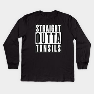 Straight Outta Tonsils Recovery Kids Long Sleeve T-Shirt